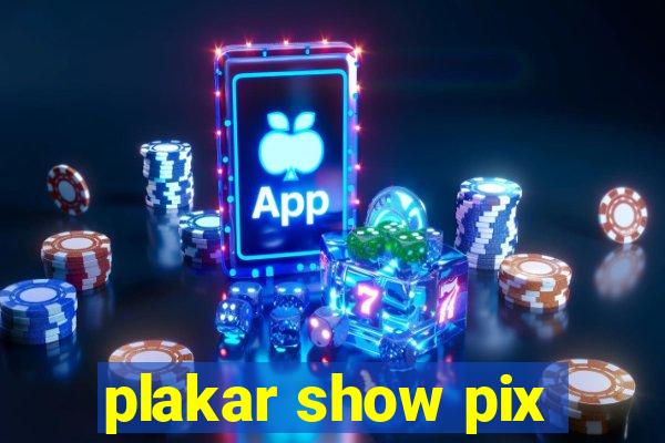 plakar show pix